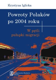 ksiazka tytu: Powroty Polakw po 2004 roku autor: Iglicka Krystyna