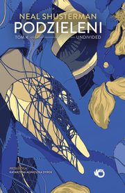 Podzieleni Tom 4 Undivided, Shusterman Neal