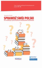 Sprawd swj polski Testy poziomujce z jzyka polskiego dla obcokrajowcw z objanieniami Poziom, Kubiak Bogusaw