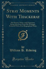 ksiazka tytu: Stray Moments With Thackeray autor: Rideing William H.