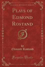 ksiazka tytu: Plays of Edmond Rostand, Vol. 2 (Classic Reprint) autor: Rostand Edmond