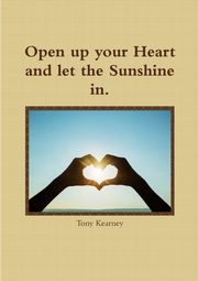 Open up your Heart and let the Sunshine in., Kearney Tony