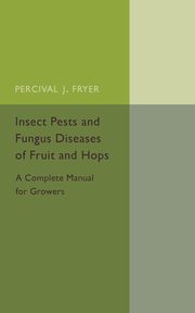 Insect Pests and Fungus Diseases of Fruit and Hops, Fryer Percival J.