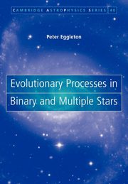 Evolutionary Processes in Binary and Multiple Stars, Eggleton Peter