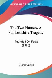 The Two Houses, A Staffordshire Tragedy, Griffith George