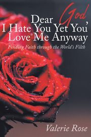 Dear God, I Hate You Yet You Love Me Anyway, Rose Valerie