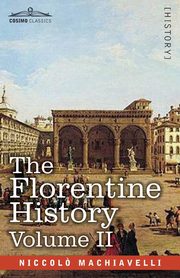 The Florentine History Volume II, Machiavelli Niccol?