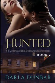 Hunted - The Mind Talker Paranormal Romance Series, Book 2, Dunbar Darla