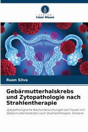Gebrmutterhalskrebs und Zytopathologie nach Strahlentherapie, Silva Ruan