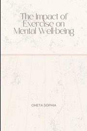 The Impact of Exercise on Mental Well-being, SOPHIA OHETA