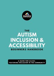 ksiazka tytu: The Autism Inclusion & Accessibility Beginners Handbook autor: Sunny Spectrum Supports