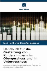 Handbuch fr die Gestaltung von Kinderzimmern im Obergeschoss und im Untergeschoss, Simental Vzquez Jos Heriberto