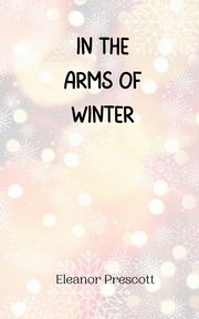 In the Arms of Winter, Prescott Eleanor