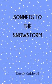 Sonnets to the Snowstorm, Caldwell Derek