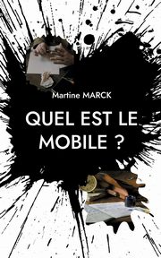 Quel est le mobile ?, Marck Martine