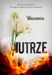 Nie mylc o jutrze, Boruczkowska Kinga