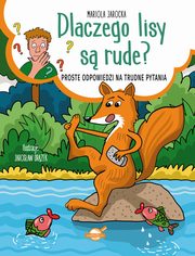 Dlaczego lisy s rude? Proste odpowiedzi na trudne pytania, Jarocka Mariola