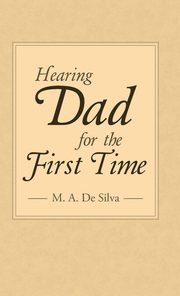 ksiazka tytu: Hearing Dad for the First Time autor: De Silva M. A.