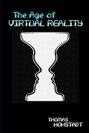 ksiazka tytu: The Age of Virtual Reality autor: Hohstadt Thomas