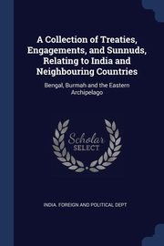 ksiazka tytu: A Collection of Treaties, Engagements, and Sunnuds, Relating to India and Neighbouring Countries autor: India. Foreign And Political Dept