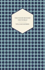 The Wood Beyond the World (1894), Morris William