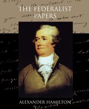 The Federalist Papers, Hamilton Alexander