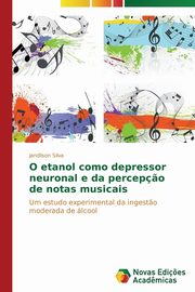 ksiazka tytu: O etanol como depressor neuronal e da percep?o de notas musicais autor: Silva Jandilson