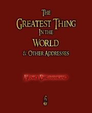 The Greatest Thing in the World and Other Addresses, Henry Drummond