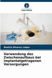 Verwendung des Zwischenaufbaus bei implantatgetragenen Versorgungen, lvarez Lpez Beatriz
