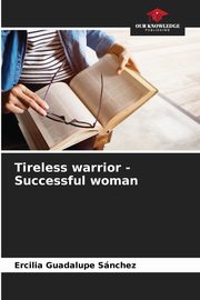 Tireless warrior - Successful woman, Snchez Ercilia Guadalupe