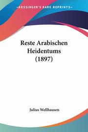 Reste Arabischen Heidentums (1897), Wellhausen Julius