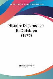 Histoire De Jerusalem Et D'Hebron (1876), Sauvaire Henry