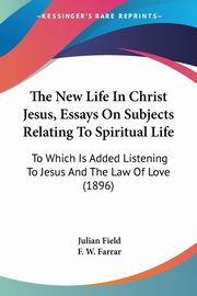 The New Life In Christ Jesus, Essays On Subjects Relating To Spiritual Life, 