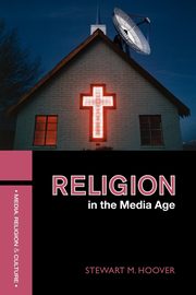 Religion in the Media Age, Hoover Stewart M.