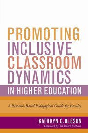 Promoting Inclusive Classroom Dynamics in Higher Education, Oleson Kathryn C.