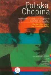 Polska Chopina Przewodnik po miejscach zwizanych z pobytem kompozytora, Alban-Juarez Marita, Sawiska-Dahlig Ewa