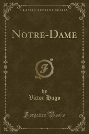 ksiazka tytu: Notre-Dame (Classic Reprint) autor: Hugo Victor