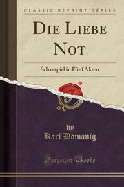 ksiazka tytu: Die Liebe Not autor: Domanig Karl