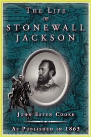 The Life of Stonewall Jackson, Cooke John Esten