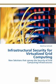 Infrastructural Security for Virtualized Grid Computing, Schmidt Matthias