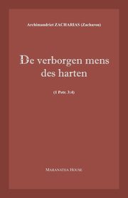 De verborgen mens des harten (1Petr.3, Zacharou Archim. Zacharias