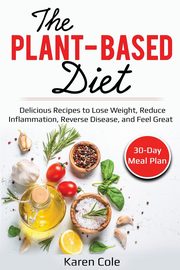 The Plant Based Diet, Cole Karen