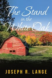 The Stand in the White Oak, Lange Joseph R.