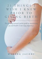 21 Things I Wish I Knew Prior to Giving Birth, Jacoby Marsha