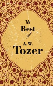 The Best Of A. W. Tozer, Tozer A. W.