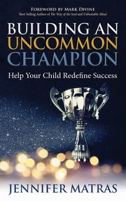 Building an Uncommon Champion, Matras Jennifer