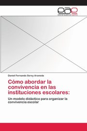 ksiazka tytu: Cmo abordar la convivencia en las instituciones escolares autor: Serey Araneda Daniel Fernando