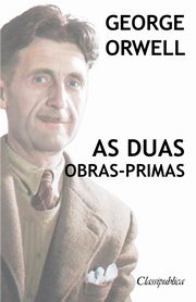 George Orwell - As duas obras-primas, Orwell George