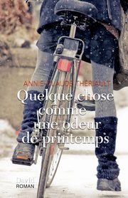 Quelque chose comme une odeur de printemps, Thriault Annie-Claude