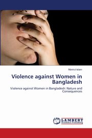 Violence against Women in Bangladesh, Islam Monirul